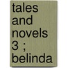 Tales And Novels  3 ; Belinda door Maria Edgeworth