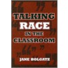 Talking Race In The Classroom by Jane Bolgatz