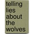 Telling Lies About The Wolves