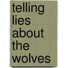 Telling Lies About The Wolves by Mason Powell