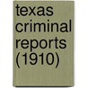 Texas Criminal Reports (1910) door Texas Court of Criminal Appeals