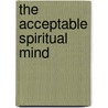 The Acceptable Spiritual Mind door Kurt Mancle