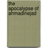 The Apocalypse of Ahmadinejad door Mark Hitchcock
