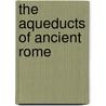 The Aqueducts of Ancient Rome door John Henry Parker