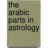 The Arabic Parts in Astrology door Robert Zoller