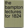 The Bampton Lectures For 1824 by John Josias Conybeare