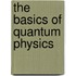 The Basics of Quantum Physics
