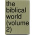 The Biblical World (Volume 2)
