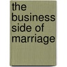 The Business Side Of Marriage door Jr.Ph.D.C. Willard Spivey