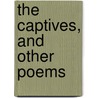 The Captives, And Other Poems by Mrs P. Farmer