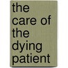 The Care Of The Dying Patient door Onbekend