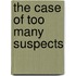 The Case of Too Many Suspects
