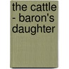 The Cattle - Baron's Daughter door Harold Blindloss