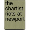 The Chartist Riots At Newport by W.N. Johns