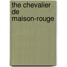 The Chevalier De Maison-Rouge door pere Alexandre Dumas