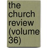 The Church Review (Volume 36) door Edward Brenton Boggs