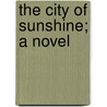 The City Of Sunshine; A Novel door Alexander Allardyce