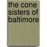 The Cone Sisters Of Baltimore by Nancy H. Ramage