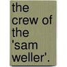 The Crew Of The 'Sam Weller'. by John Habberton