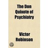 The Don Quixote Of Psychiatry door Victor Robinson