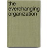 The Everchanging Organization door Gerald R. Pieters