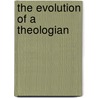 The Evolution Of A Theologian door Stephen Korwin Szymanowski
