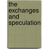 The Exchanges And Speculation door Albert William Atwood