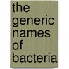 The Generic Names Of Bacteria by Ella M.A. Enlows
