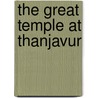 The Great Temple At Thanjavur door Indira Viswanathan Peterson