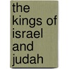 The Kings Of Israel And Judah by Ma George Rawlinson