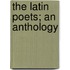 The Latin Poets; An Anthology