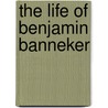 The Life Of Benjamin Banneker door Silvio Bedini