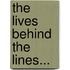 The Lives Behind the Lines...