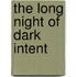 The Long Night Of Dark Intent