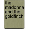 The Madonna And The Goldfinch door Amy Steedman