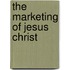 The Marketing of Jesus Christ