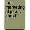 The Marketing of Jesus Christ door Ewan Denny