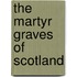 The Martyr Graves Of Scotland