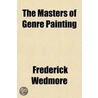 The Masters Of Genre Painting door Sir Frederick Wedmore