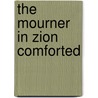 The Mourner In Zion Comforted door William Hamilton