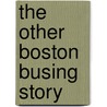 The Other Boston Busing Story by Susan E. Eaton