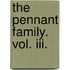 The Pennant Family. Vol. Iii.