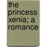 The Princess Xenia; A Romance by Henry Brereton Marriott Watson