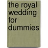 The Royal Wedding For Dummies by Julian Knight