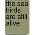 The Sea Birds Are Still Alive