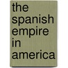 The Spanish Empire In America by John Campbell