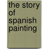 The Story of Spanish Painting door Charles H. Caffin