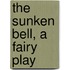 The Sunken Bell, A Fairy Play