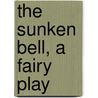 The Sunken Bell, A Fairy Play door Gerhard Hauptmann