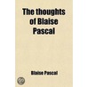 The Thoughts Of Blaise Pascal by Charles Kegan Paul